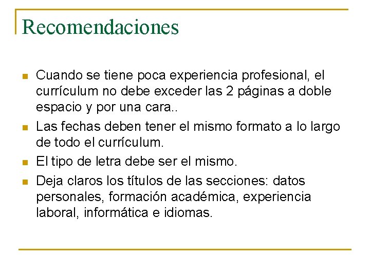 Recomendaciones n n Cuando se tiene poca experiencia profesional, el currículum no debe exceder Recomendaciones n n Cuando se tiene poca experiencia profesional, el currículum no debe exceder