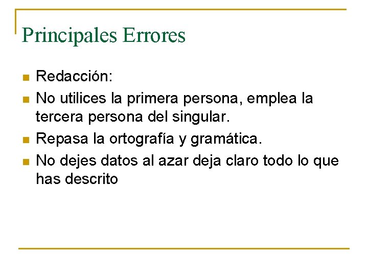 Principales Errores n n Redacción: No utilices la primera persona, emplea la tercera persona Principales Errores n n Redacción: No utilices la primera persona, emplea la tercera persona