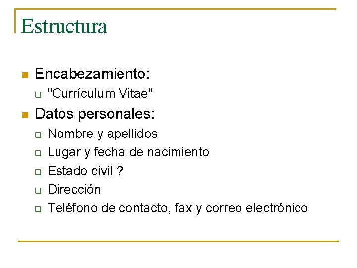 Estructura n Encabezamiento: q n "Currículum Vitae" Datos personales: q q q Nombre y Estructura n Encabezamiento: q n "Currículum Vitae" Datos personales: q q q Nombre y