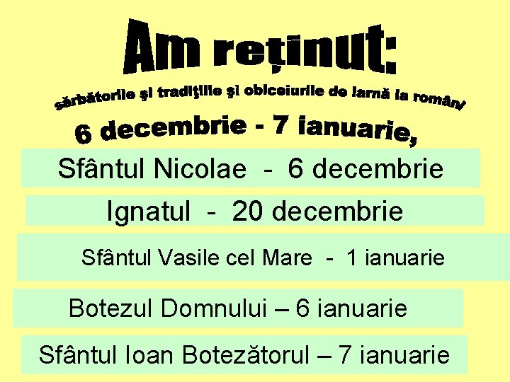 Sfântul Nicolae - 6 decembrie Ignatul - 20 decembrie Sfântul Vasile cel Mare - Sfântul Nicolae - 6 decembrie Ignatul - 20 decembrie Sfântul Vasile cel Mare -