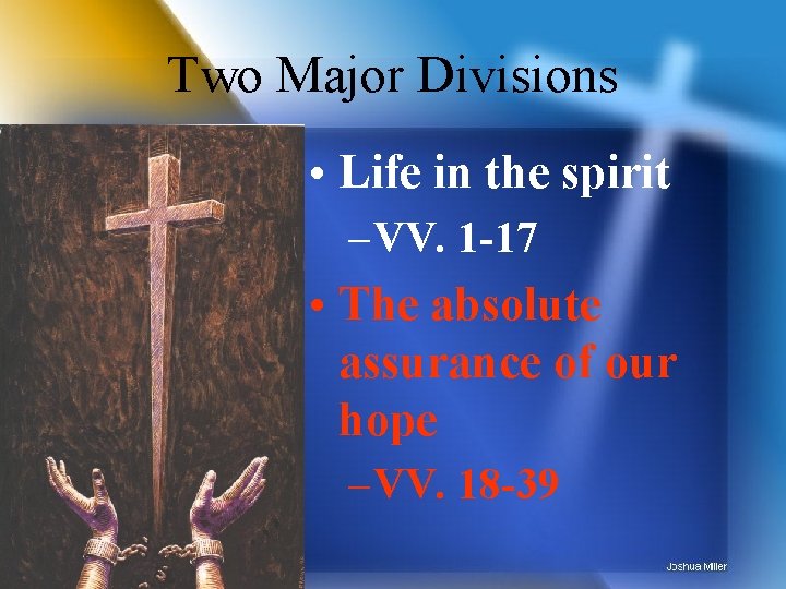 Two Major Divisions • Life in the spirit – VV. 1 -17 • The
