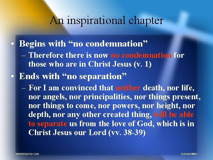 An inspirational chapter • Begins with “no condemnation” – Therefore there is now no