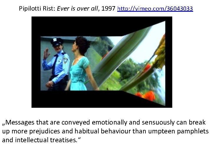 Pipilotti Rist: Ever is over all, 1997 http: //vimeo. com/36043033 „Messages that are conveyed