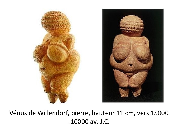 Vénus de Willendorf, pierre, hauteur 11 cm, vers 15000 -10000 av. J. C. 