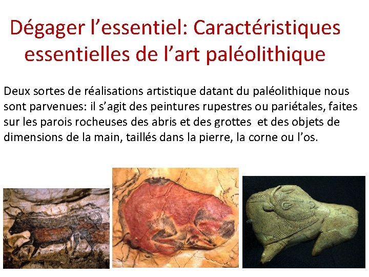 Dégager l’essentiel: Caractéristiques essentielles de l’art paléolithique Deux sortes de réalisations artistique datant du