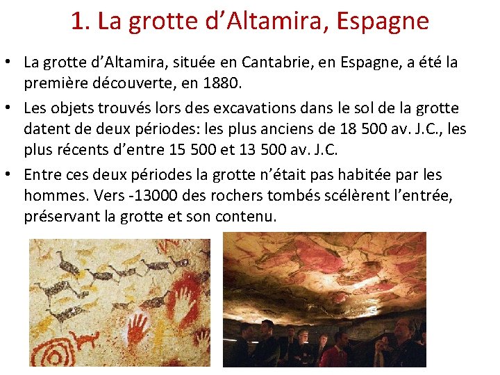 1. La grotte d’Altamira, Espagne • La grotte d’Altamira, située en Cantabrie, en Espagne,