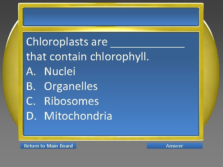 Chloroplasts are ______ that contain chlorophyll. A. Nuclei B. Organelles C. Ribosomes D. Mitochondria