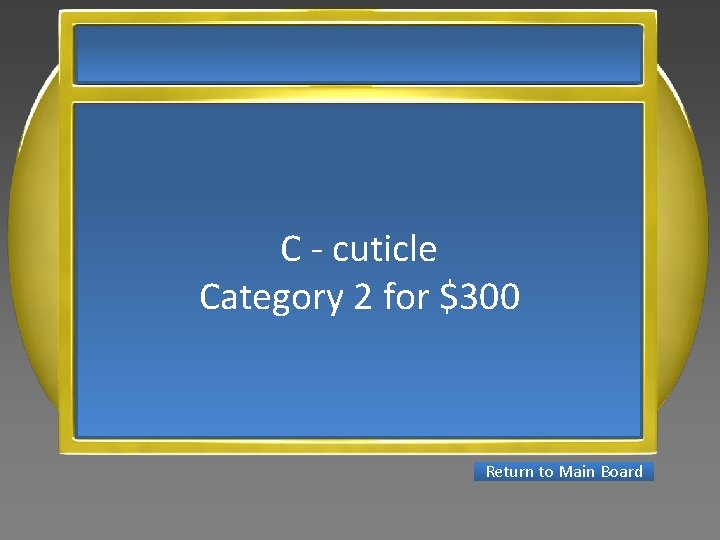 C - cuticle Category 2 for $300 Return to Main Board 