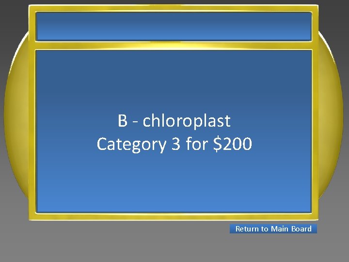 B - chloroplast Category 3 for $200 Return to Main Board 