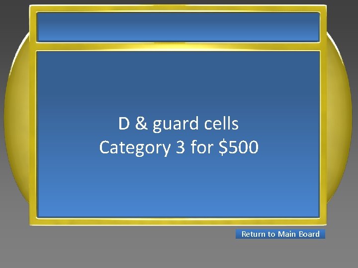 D & guard cells Category 3 for $500 Return to Main Board 