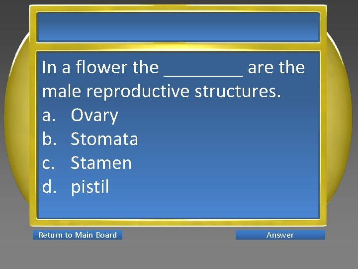 In a flower the ____ are the male reproductive structures. a. Ovary b. Stomata