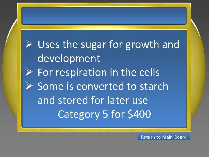 Ø Uses the sugar for growth and development Ø For respiration in the cells