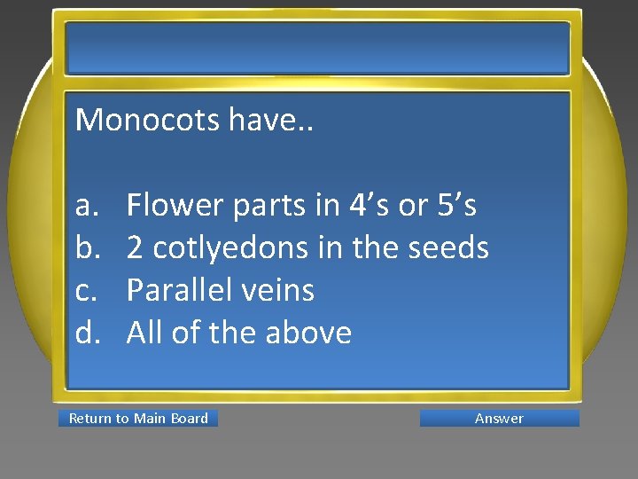 Monocots have. . a. b. c. d. Flower parts in 4’s or 5’s 2