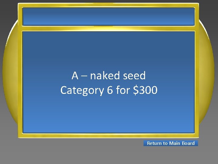 A – naked seed Category 6 for $300 Return to Main Board 