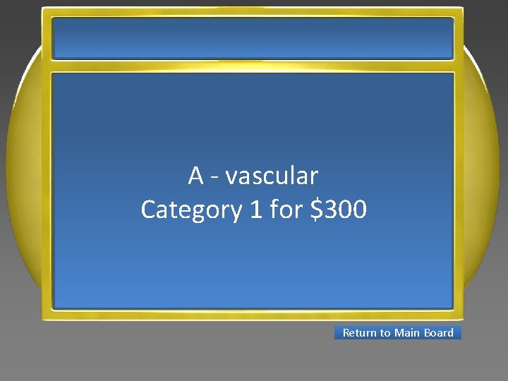 A - vascular Category 1 for $300 Return to Main Board 