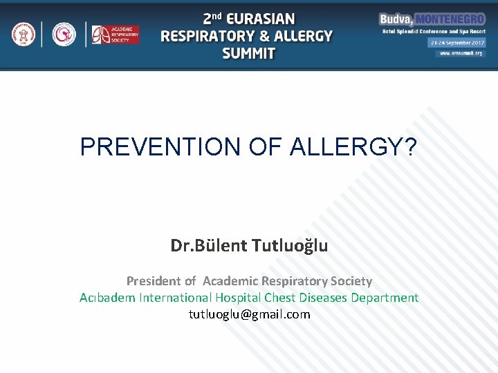 PREVENTION OF ALLERGY? Dr. Bülent Tutluoğlu President of Academic Respiratory Society Acıbadem International Hospital