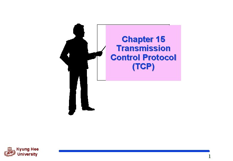 Chapter 15 Transmission Control Protocol (TCP) Kyung Hee University 1 