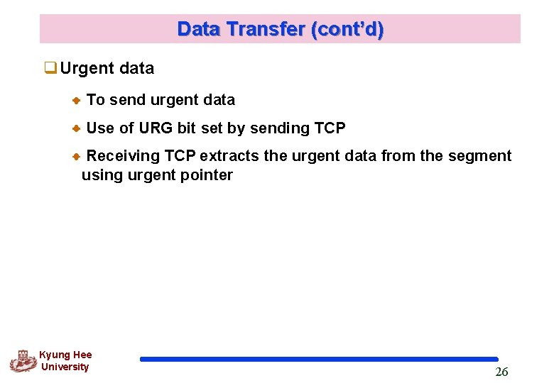 Data Transfer (cont’d) q. Urgent data To send urgent data Use of URG bit