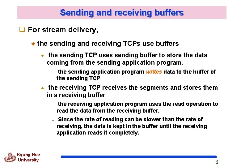 Sending and receiving buffers q For stream delivery, the sending and receiving TCPs use