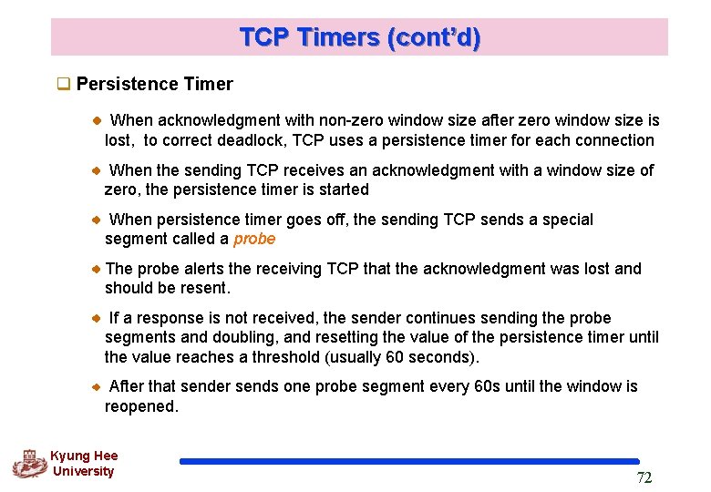 TCP Timers (cont’d) q Persistence Timer When acknowledgment with non-zero window size after zero