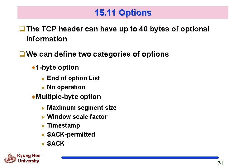 15. 11 Options q. The TCP header can have up to 40 bytes of