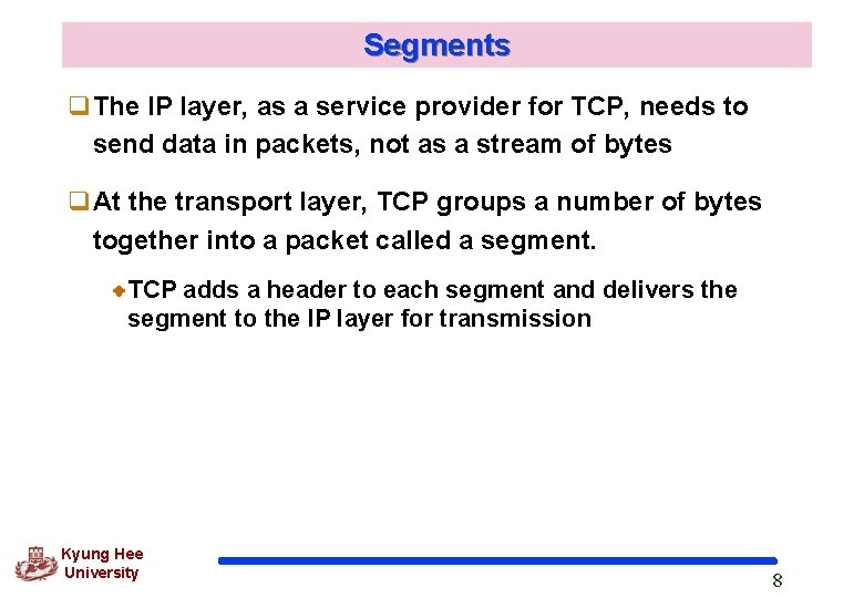 Segments q. The IP layer, as a service provider for TCP, needs to send