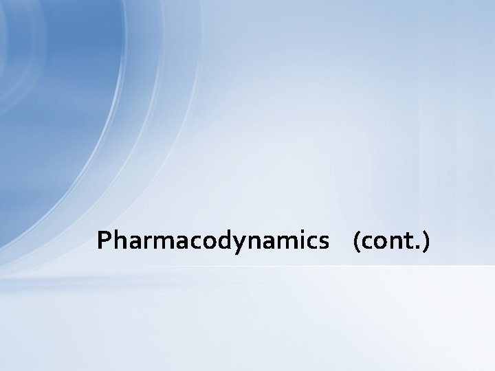 Pharmacodynamics (cont. ) 