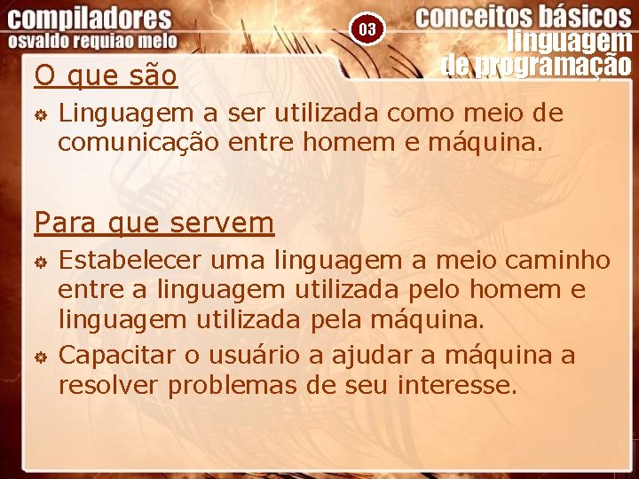 03 O que são ] linguagem de programação Linguagem a ser utilizada como meio