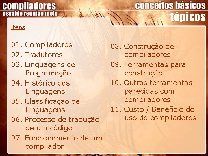 itens 01. Compiladores 02. Tradutores 03. Linguagens de Programação 04. Histórico das Linguagens 05.