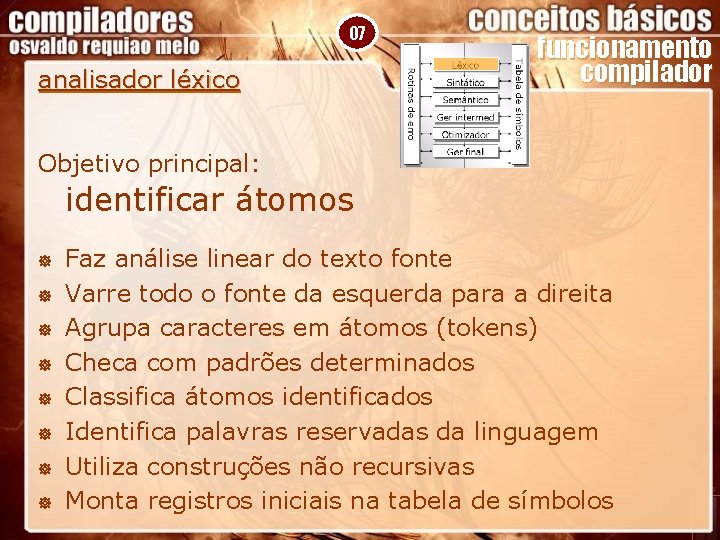 07 analisador léxico funcionamento compilador Objetivo principal: identificar átomos ] ] ] ] Faz