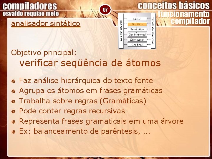 07 analisador sintático funcionamento compilador Objetivo principal: verificar seqüência de átomos ] ] ]