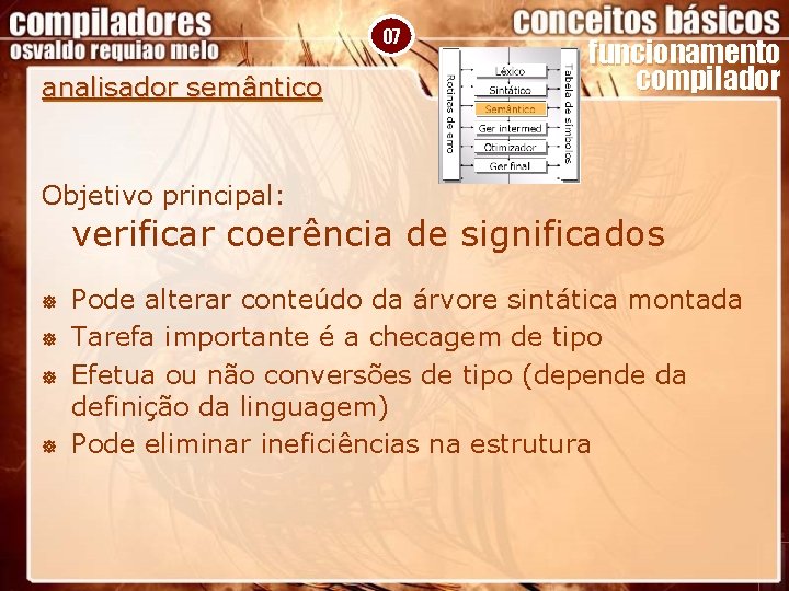 07 analisador semântico funcionamento compilador Objetivo principal: verificar coerência de significados ] ] Pode