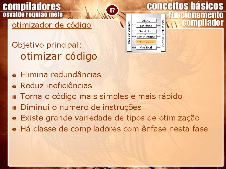 07 otimizador de código funcionamento compilador Objetivo principal: otimizar código ] ] ] Elimina