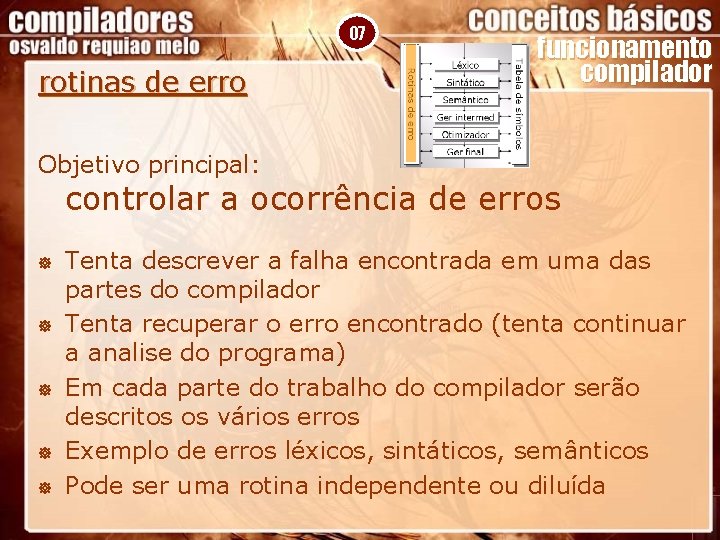 07 rotinas de erro funcionamento compilador Objetivo principal: controlar a ocorrência de erros ]