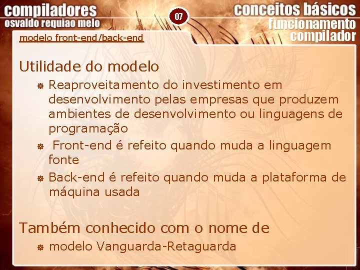 07 modelo front-end/back-end funcionamento compilador Utilidade do modelo ] ] ] Reaproveitamento do investimento