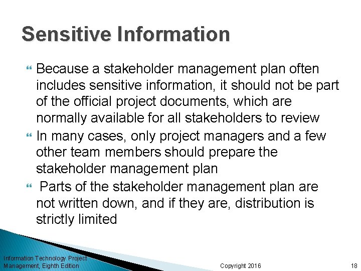 Sensitive Information Because a stakeholder management plan often includes sensitive information, it should not