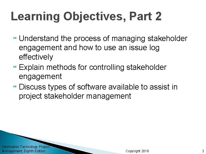 Learning Objectives, Part 2 Understand the process of managing stakeholder engagement and how to
