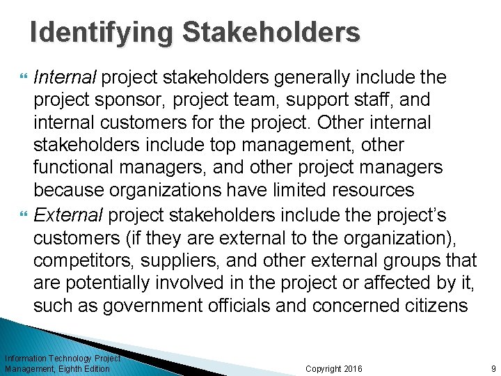 Identifying Stakeholders Internal project stakeholders generally include the project sponsor, project team, support staff,