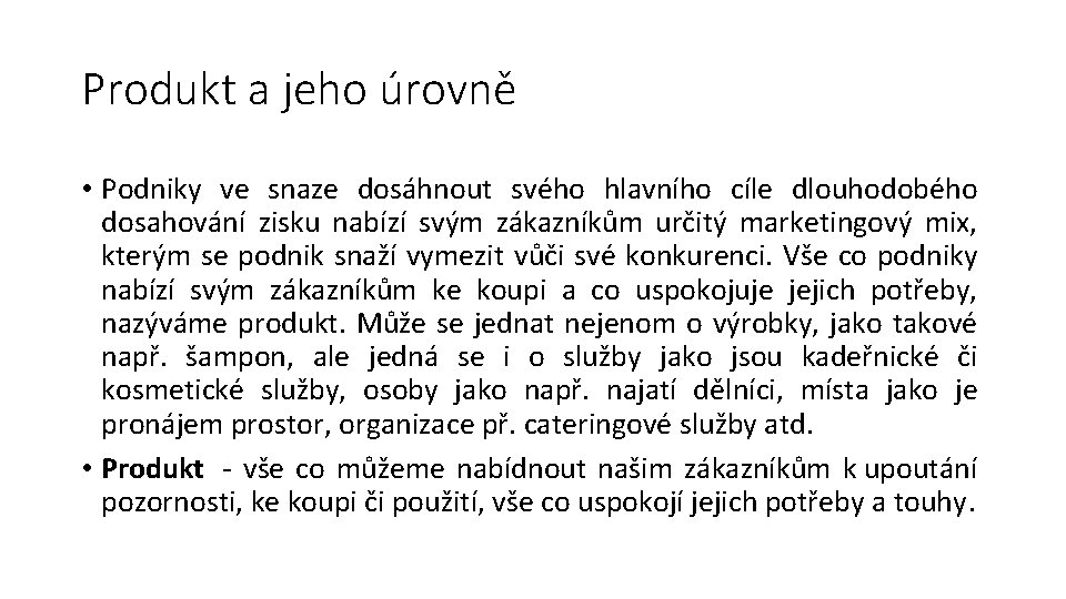 Produkt a jeho úrovně • Podniky ve snaze dosáhnout svého hlavního cíle dlouhodobého dosahování