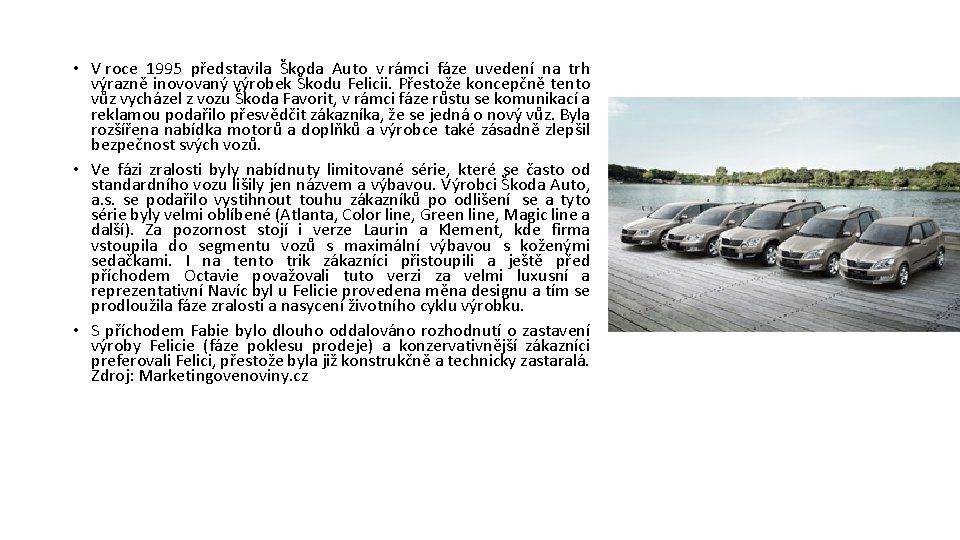 • V roce 1995 představila Škoda Auto v rámci fáze uvedení na trh • V roce 1995 představila Škoda Auto v rámci fáze uvedení na trh