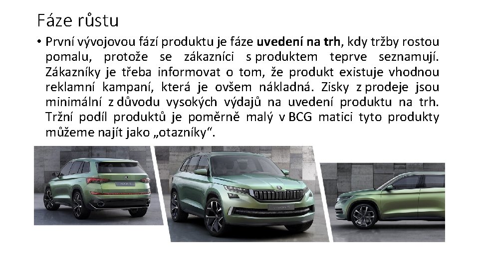 Fáze růstu • První vývojovou fází produktu je fáze uvedení na trh, kdy tržby