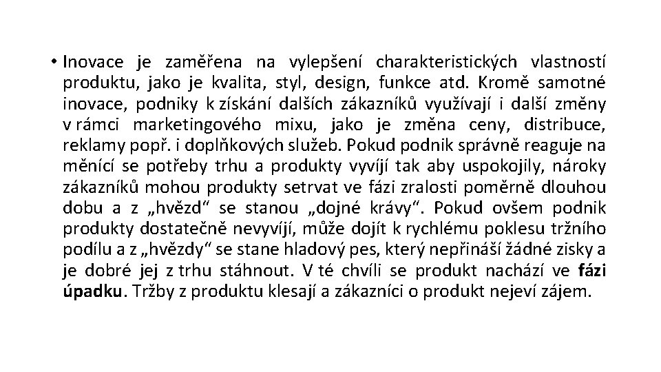  • Inovace je zaměřena na vylepšení charakteristických vlastností produktu, jako je kvalita, styl,