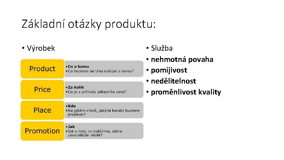 Základní otázky produktu: • Výrobek • Služba • nehmotná povaha • pomíjivost • nedělitelnost