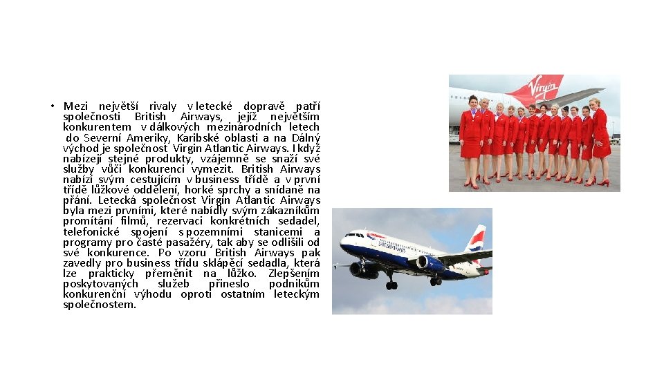  • Mezi největší rivaly v letecké dopravě patří společnosti British Airways, jejíž největším