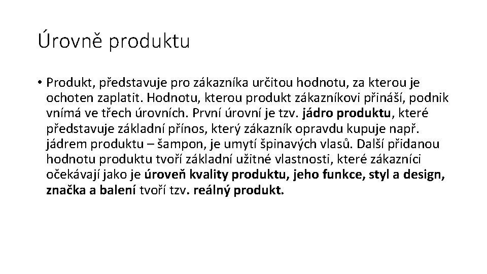 Úrovně produktu • Produkt, představuje pro zákazníka určitou hodnotu, za kterou je ochoten zaplatit.