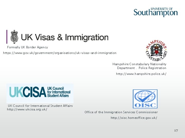 Formally UK Border Agency https: //www. gov. uk/government/organisations/uk-visas-and-immigration Hampshire Constabulary Nationality Department. Police Registration