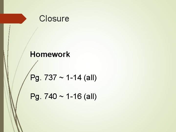 Closure Homework Pg. 737 ~ 1 -14 (all) Pg. 740 ~ 1 -16 (all)