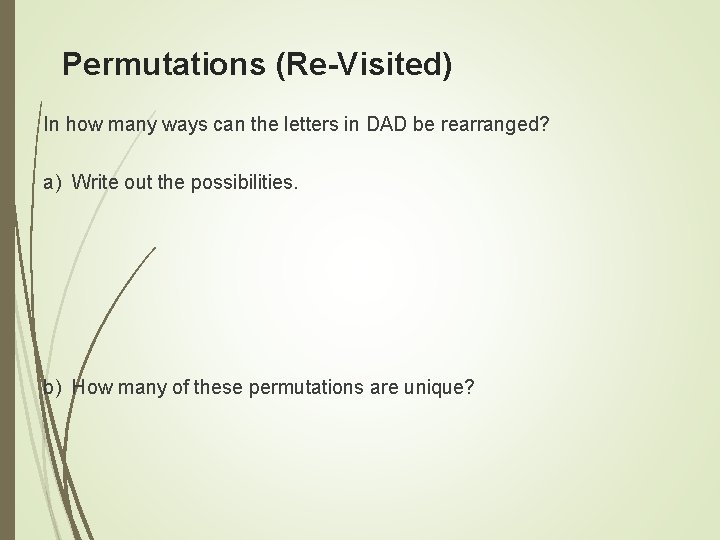 Permutations (Re-Visited) In how many ways can the letters in DAD be rearranged? a)