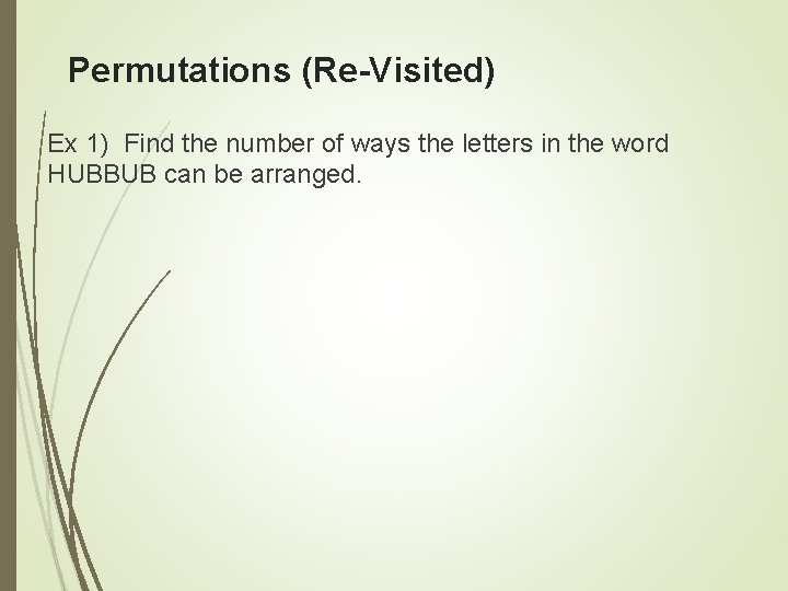 Permutations (Re-Visited) Ex 1) Find the number of ways the letters in the word