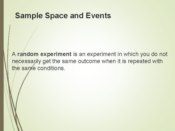 Sample Space and Events A random experiment is an experiment in which you do